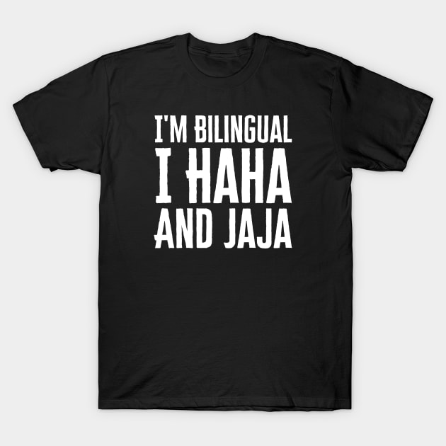 I'm Bilingual I Haha And Jaja T-Shirt by HobbyAndArt